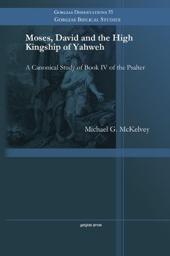 Бумажная книга «Moses, David and the High Kingship of Yahweh: A Canonical Study of Book IV of the Psalter», автор Майкл Г. Маккелви - фото №1