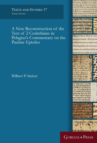 Бумажная книга «A New Reconstruction of the Text of 2 Corinthians in Pelagius' Commentary on the Pauline Epistles», автор Вильберт П. Штельцер - фото №1