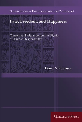 Бумажная книга «Fate, Freedom, and Happiness: Clement and Alexander on the Dignity of Human Responsibility», автор Дэниел Робинсон - фото №1