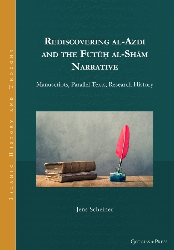 Бумажная книга «Rediscovering al-Azdī and the Futūḥ al-Shām Narrative: Manuscripts, Parallel Texts, Research History», автор Йенс Шайнер - фото №1