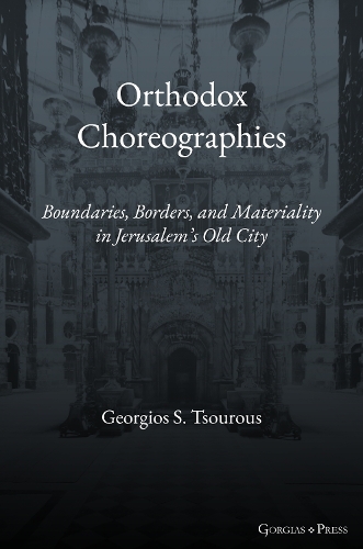 Паперова книга «Orthodox Choreographies: Boundaries, Borders and Materiality in Jerusalem's Old City», автор Ґеорґіос Цурус - фото №1