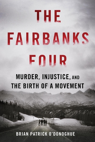 Паперова книга «The Fairbanks Four: Murder, Injustice, and the Birth of a Movement», автор Браян Патрік О'Донохью - фото №1