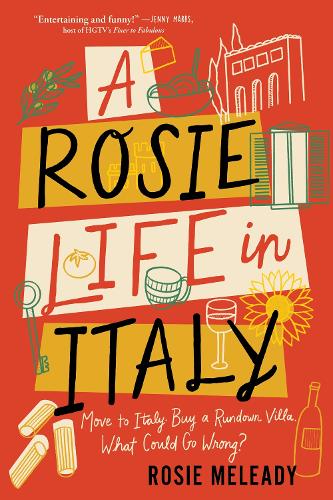 Бумажная книга «A Rosie Life in Italy: Move to Italy. Buy a Rundown Villa. What Could Go Wrong?», автор Рози Меледи - фото №1
