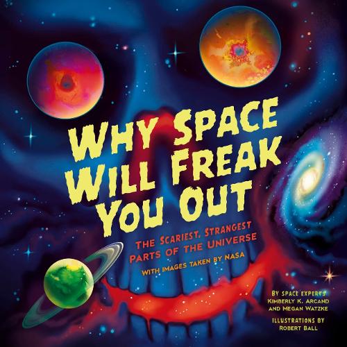 Бумажная книга «Why Space Will Freak You Out: The Scariest, Strangest Parts of the Universe», авторов Кимберли Арканда, Меган Ватцке - фото №1
