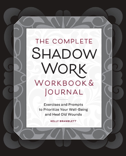 Бумажная книга «The Complete Shadow Work Workbook & Journal: Exercises and Prompts to Prioritize Your Well-Being and Heal Old Wounds», автор Келли Брамблетт - фото №1