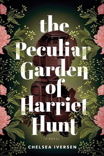 Паперова книга «The Peculiar Garden of Harriet Hunt: A Cosy Historical Fantasy with a Touch of Magical Realism», автор Челсі Іверсен - фото №1