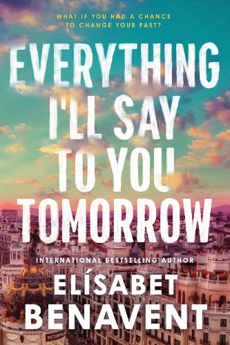 [object Object] «Everything I'll Say to You Tomorrow: A Charming Time Travel Romance from the Author of A Perfect Story», автор Элизабет Бенавент - фото №1