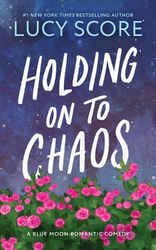 Бумажная книга «Holding on to Chaos: A Forced Proximity Small Town Romance (Blue Moon Book 5)», автор Люси Скор - фото №1