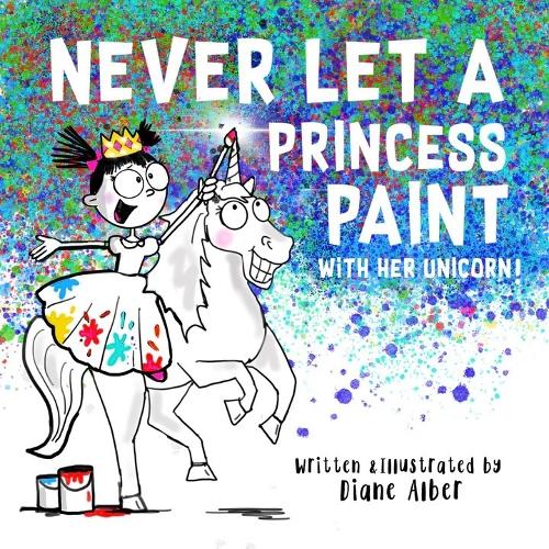Паперова книга «Never Let a Princess Paint: with her Unicorn!», автор Діана Альбер - фото №1