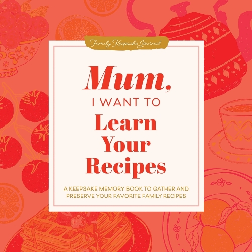 Бумажная книга «Mum, I Want to Learn Your Recipes: A Keepsake Memory Book to Gather and Preserve Your Favourite Family Recipes», автор Джеффри Мейсон - фото №1