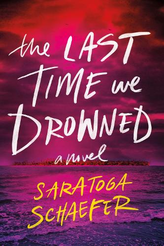 Паперова книга «The Last Time We Drowned», автор Саратога Шефер - фото №1