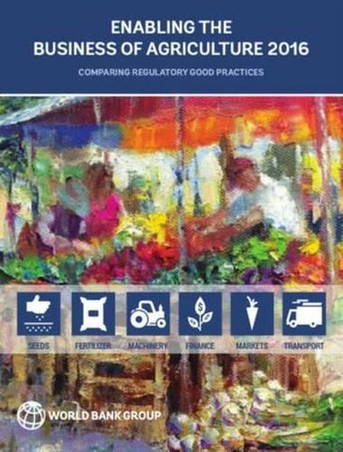 [object Object] «Enabling the Business of Agriculture 2016: Comparing Regulatory Good Practices», автор Всемирный банк - фото №1