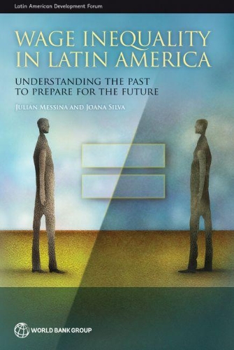 Бумажная книга «Wage inequality in Latin America: understanding the past to prepare for the future», авторов Джоана Сильва, Джулиан Мессина - фото №1