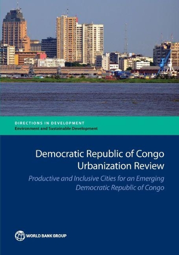 Бумажная книга «Democratic Republic of Congo urbanization review: productive and inclusive cities for an emerging Democratic Republic of Congo», автор Всемирный банк - фото №1