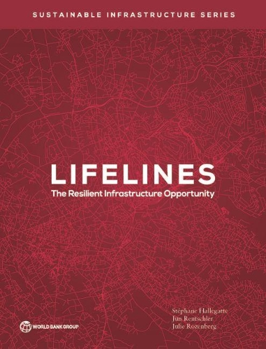 Паперова книга «Lifelines: The Resilient Infrastructure Opportunity», авторів Джулі Розенберг, Джун Ренчлер, Стефан Галлегатте - фото №1