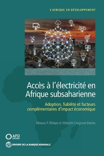 Бумажная книга «Accès à l'électricité en Afrique subsaharienne: Demande, Fiabilité, et facteurs complémentaires pour un impact économique», авторов Малкольм Косгроув-Дэвис, Мусса П. Блимпо - фото №1