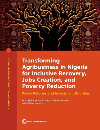 [object Object] «Transforming Agribusiness in Nigeria for Inclusive Recovery, Jobs Creation, and Poverty Reduction: Policy Reforms and Investment Priorities», авторов Чидози Аньиро, Кора Данкерс, Эллиот Мгеньи, Джеймс Терлоу - фото №1