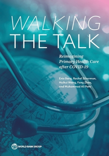 Бумажная книга «Walking the Talk: Reimagining Primary Health Care After COVID-19», авторов Энис Барис, Фэн Чжао, Хуэйхуэй Ван, Мухаммад Али Пате, Рэйчел Сильверман - фото №1