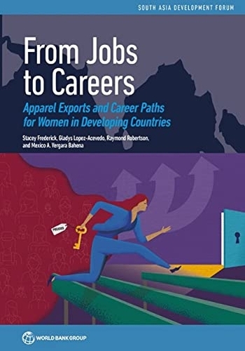Бумажная книга «From Jobs to Careers: Apparel Exports and Career Paths for Women in Developing Countries», авторов Глэдис Лопес-Асеведо, Мехико Вергара Бахена, Робертсон Рэймонд, Стейси Фредерик - фото №1