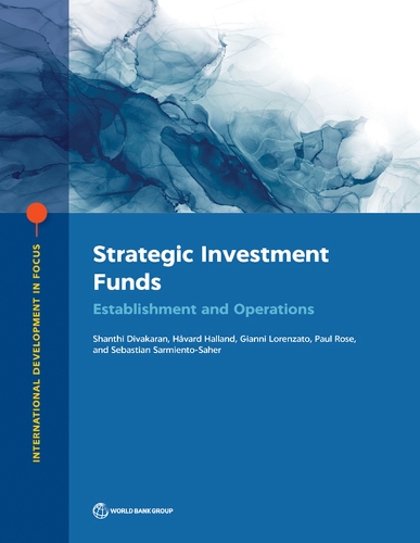 Бумажная книга «Strategic Investment Funds: Establishment and Operations», авторов Джанни Лоренцато, Ховард Халланд, Пол Роуз, Себастьян Сармьенто-Сахер, Шанти Дивакаран - фото №1