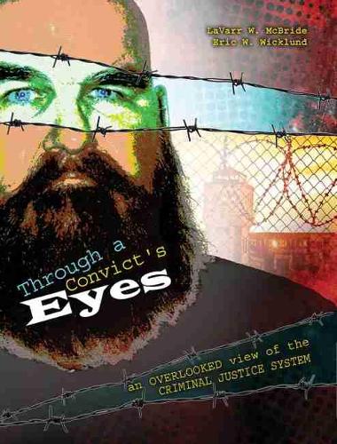Бумажная книга «Through a Convict's Eyes: An Overlooked View of the Criminal Justice System», авторов Эрик Виклунд, Лаварр Макбрайд - фото №1