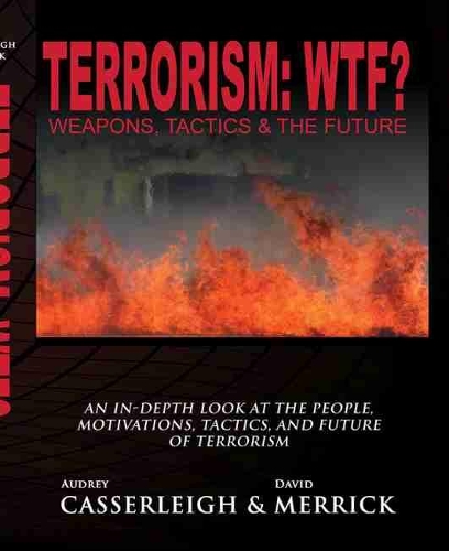 Бумажная книга «Terrorism: WTF?: Weapons, Tactics, and the Future», авторов Одри Хеффрон Кассерли, Дэвид Меррик - фото №1