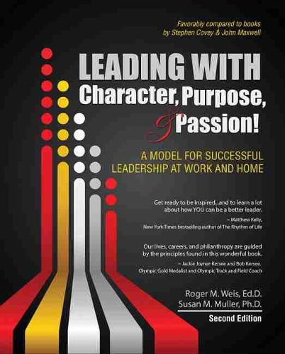 Паперова книга «Leading with Character, Purpose, AND Passion! A Model for Successful Leadership at Work and Home», авторів Роджер М. Вайс, Сюзан Мюллер - фото №1