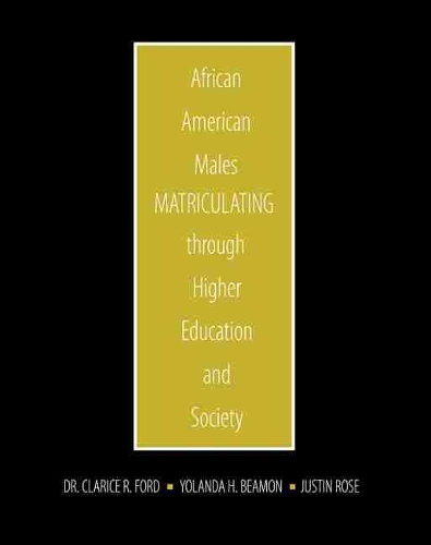 Бумажная книга «African American Males Matriculating through Higher Education and Society», авторов Кларисса Форд, Джастин Роуз, Иоланда Бимон - фото №1