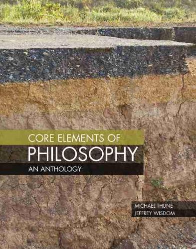Бумажная книга «Core Elements of Philosophy: An Anthology», авторов Джеффри Уисдом, Майкл Тун - фото №1