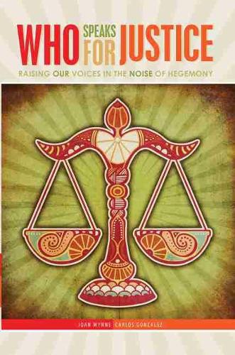 Бумажная книга «Who Speaks for Justice: Raising Our Voices in the Noise of Hegemony», авторов Карлос Гонсалес, Джоан Тереза Уинн - фото №1