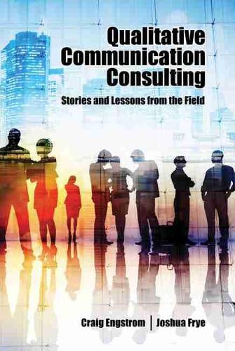Бумажная книга «Qualitative Communication Consulting: Stories and Lessons from the Field», авторов Крейг Энгстром, Джошуа Фрай - фото №1