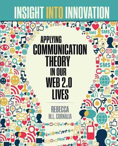 Бумажная книга «Insight into Innovation: Applying Communication Theory in Our Web 2.0 Lives», автор Ребекка Курналия - фото №1