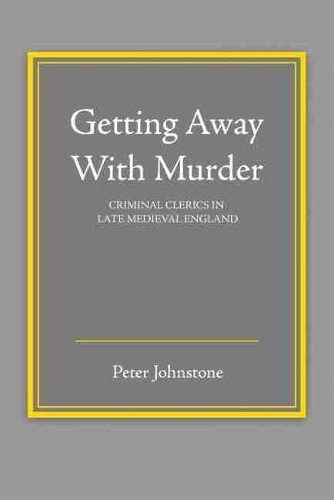 Бумажная книга «Getting Away With Murder: Criminal Clerics in Late Medieval England», автор Питер Джонстон - фото №1