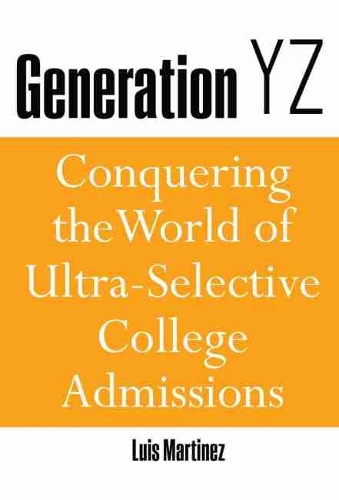Бумажная книга «Generation YZ: Conquering the World of Ultra-Selective College Admissions», автор Луис Мартинес - фото №1