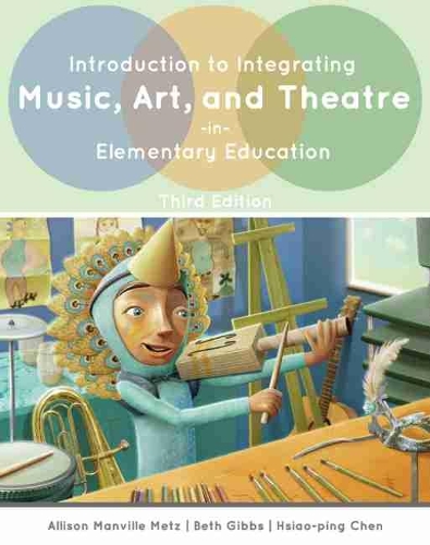 Бумажная книга «Introduction to Integrating Music, Art, and Theatre in Elementary Education», авторов Эллисон Метц, Бет Эллен Гиббс, Сяо-Пин Чен - фото №1