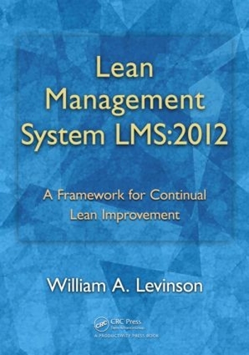 Паперова книга «Lean Management System LMS:2012: A Framework for Continual Lean Improvement», автор Вільям А. Левінсон - фото №1