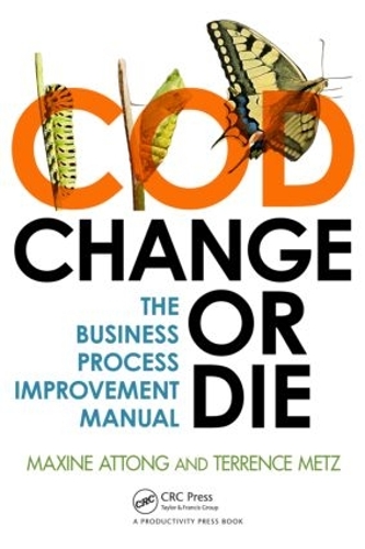 Паперова книга «Change or Die: The Business Process Improvement Manual», авторів Максін Аттонг, Терренс Мец - фото №1