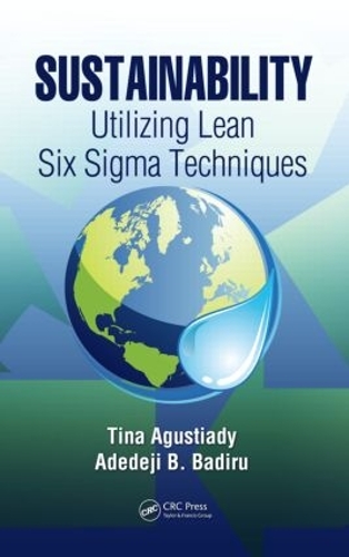 Бумажная книга «Sustainability: Utilizing Lean Six Sigma Techniques», авторов Адедеджи Б. Бадиру, Тина Агустиади - фото №1