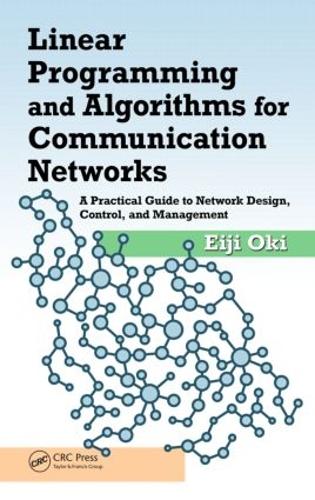 Бумажная книга «Linear Programming and Algorithms for Communication Networks: A Practical Guide to Network Design, Control, and Management», автор Эйдзи Оки - фото №1