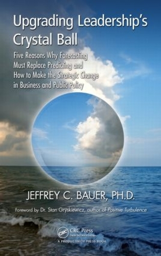 Бумажная книга «Upgrading Leadership's Crystal Ball: Five Reasons Why Forecasting Must Replace Predicting and How to Make the Strategic Change in Business and Public Policy», автор Джеффри К. Бауэр - фото №1