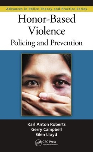 Бумажная книга «Honor-Based Violence: Policing and Prevention», авторов Джерри Кэмпбелл, Глен Ллойд, Карл Антон Робертс - фото №1