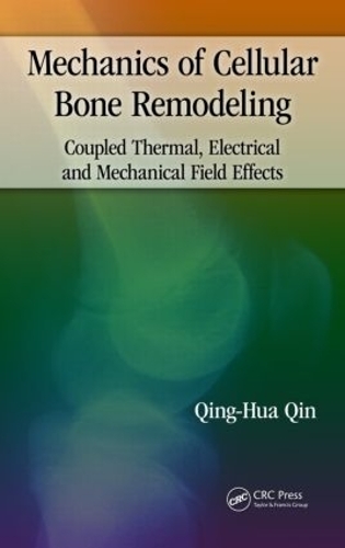 Бумажная книга «Mechanics of Cellular Bone Remodeling: Coupled Thermal, Electrical, and Mechanical Field Effects», автор Цин Хуа Цинь - фото №1