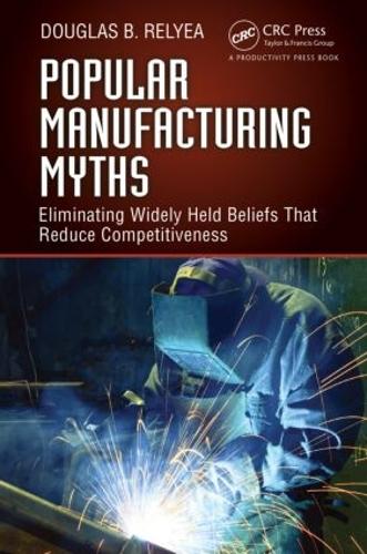 Паперова книга «Popular Manufacturing Myths: Eliminating Widely Held Beliefs That Reduce Competitiveness», автор Дуглас Б. Реліа - фото №1