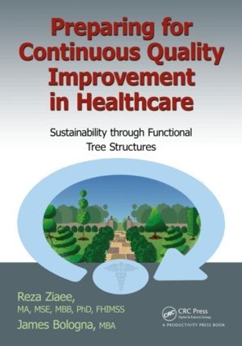 Бумажная книга «Preparing for Continuous Quality Improvement for Healthcare: Sustainability through Functional Tree Structures», автор Реза Зиаи - фото №1
