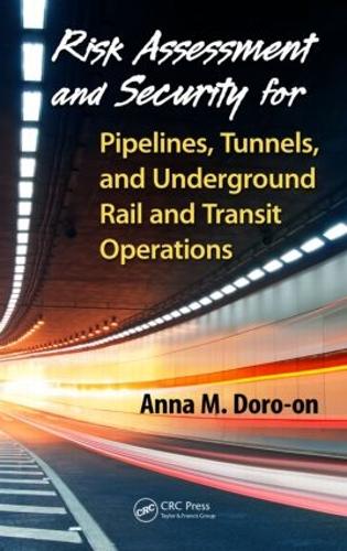 Бумажная книга «Risk Assessment and Security for Pipelines, Tunnels, and Underground Rail and Transit Operations», автор Анна М. Доро-он - фото №1