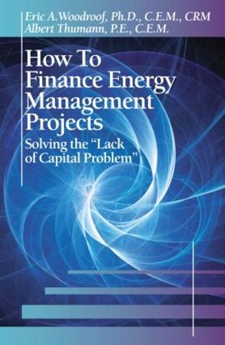 Бумажная книга «How to Finance Energy Management Projects: Solving the "Lack of Capital Problem"», авторов Альберт Туманн, Эрик А. Вудруф - фото №1