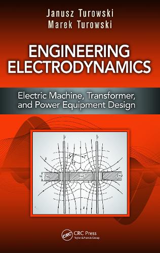 Паперова книга «Engineering Electrodynamics: Electric Machine, Transformer, and Power Equipment Design», авторів Януш Туровські, Марек Туровські - фото №1