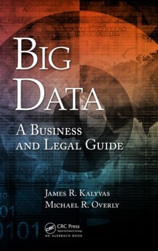 Паперова книга «Big Data: A Business and Legal Guide», авторів Джеймс Р. Каливас, Майкл Р. Оверлі - фото №1