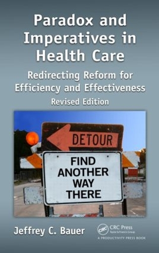 Паперова книга «Paradox and Imperatives in Health Care: Redirecting Reform for Efficiency and Effectiveness, Revised Edition», автор Джеффрі К. Бауер - фото №1