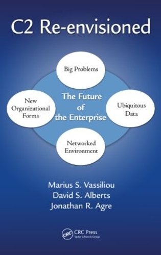 [object Object] «C2 Re-envisioned: The Future of the Enterprise», авторів Девід С. Альбертс, Джонатан Рассел Агре, Маріус С. Вассіліу - фото №1